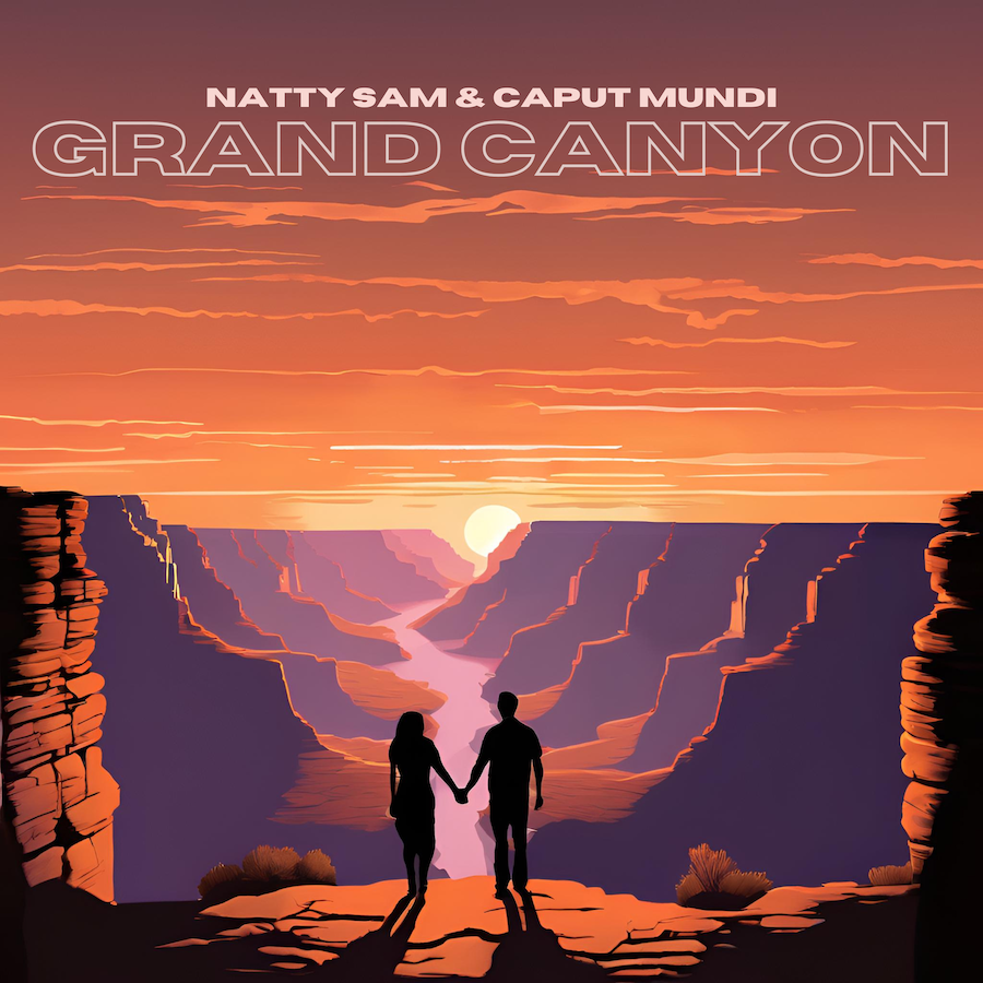 NATTY SAM & CAPUT MUNDI – Grand Canyon è il singolo del duo coadiuvato dal noto produttore Saverio Gerardi