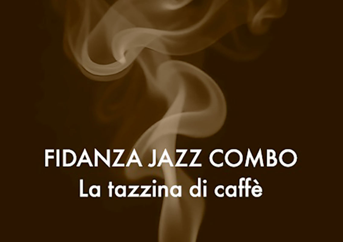 FIDANZA JAZZ COMBO, FUORI IL SINGOLO ‘LA TAZZINA DI CAFFÈ’